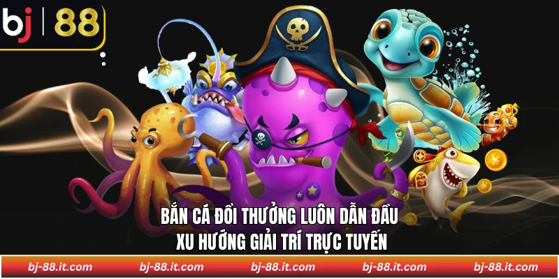 Bắn Cá Đổi Thưởng