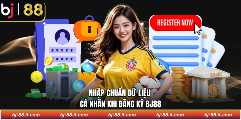 Nhập chuẩn dữ liệu cá nhân khi đăng ký BJ88