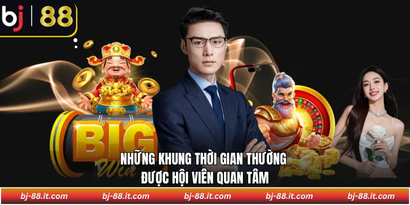 Những khung thời gian thường được hội viên quan tâm