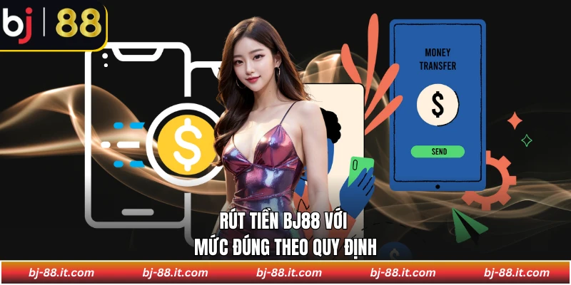 Rút tiền BJ88 với mức đúng theo quy định