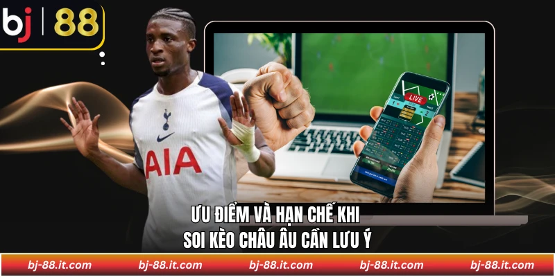 Ưu điểm và hạn chế khi soi kèo châu Âu cần lưu ý